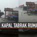 VIDEO: Detik-Detik Kapal Tongkang Tabrak Rumah Warga